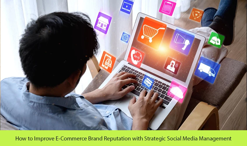 How to Improve E-Commerce Brand Reputation with Strategic Social Media Management