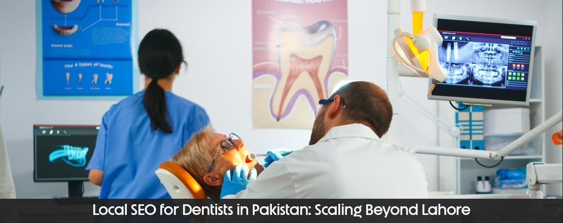 Local SEO for Dentists in Pakistan Scaling Beyond Lahore
