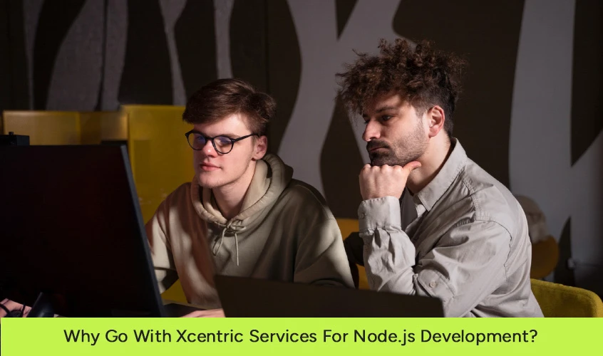 Why Go With Xcentric Services For Nodejs Development