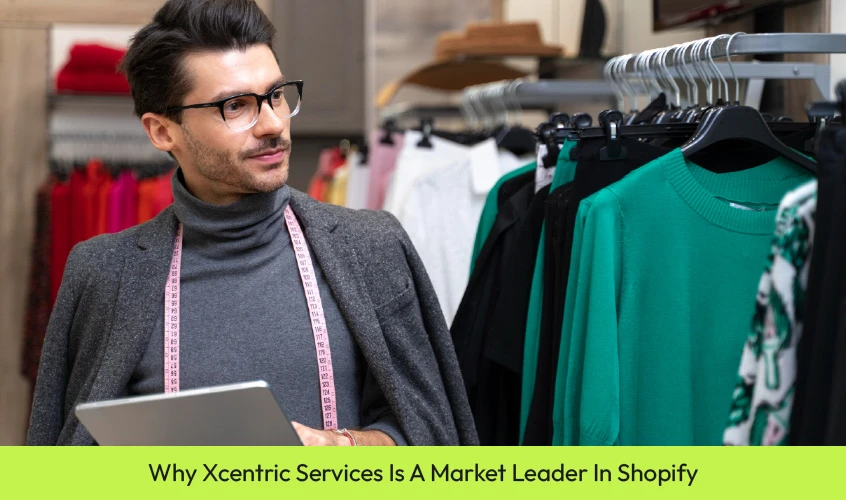 Why Xcentric Services Is A Market Leader In Shopify