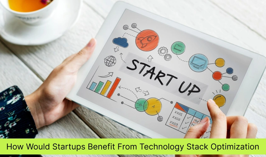 How Would Startups Benefit From Technology Stack Optimization